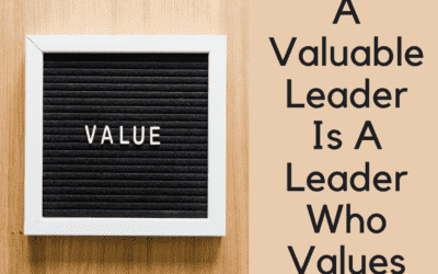 A Valuable Leader Is A Leader Who Values