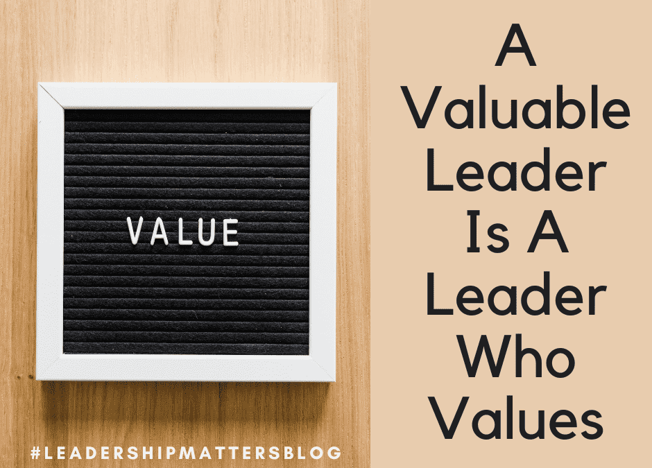 A Valuable Leader Is A Leader Who Values