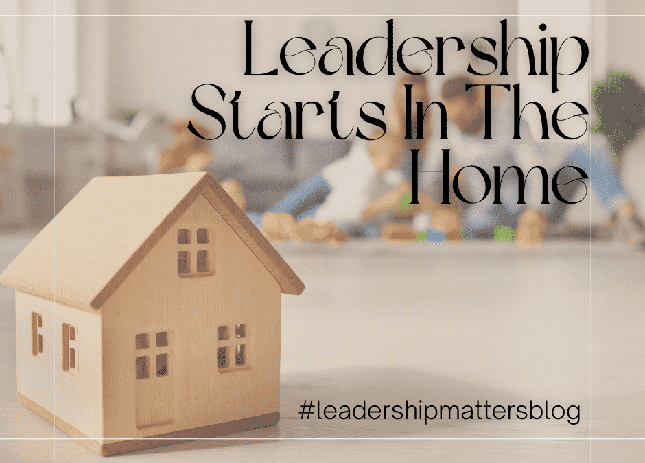 Leadership Starts In The Home