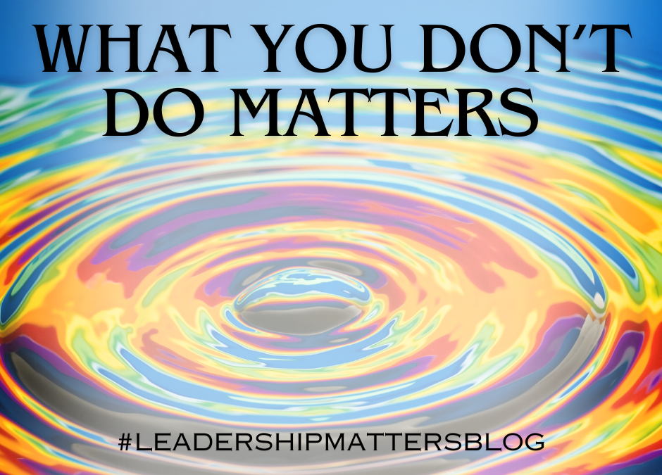 What You Don’t Do Matters